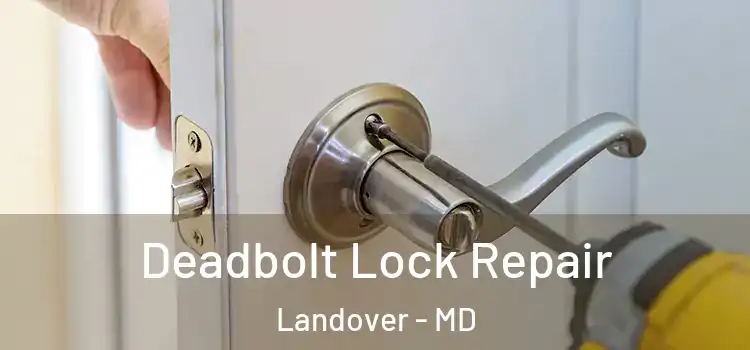 Deadbolt Lock Repair Landover - MD